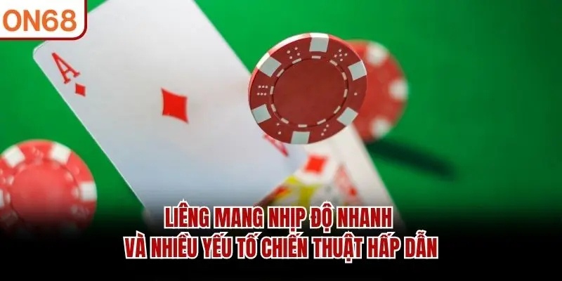 Liêng mang nhịp độ nhanh và nhiều yếu tố chiến thuật hấp dẫn