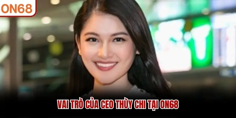 Vai trò của CEO Thùy Chi tại ON68