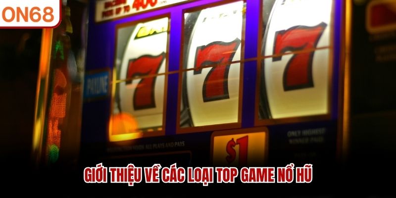 Giới thiệu về các loại top game nổ hũ 