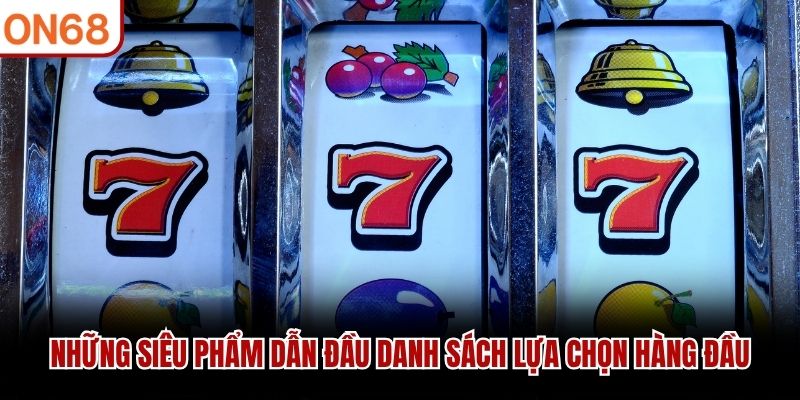 Những siêu phẩm dẫn đầu danh sách lựa chọn hàng đầu